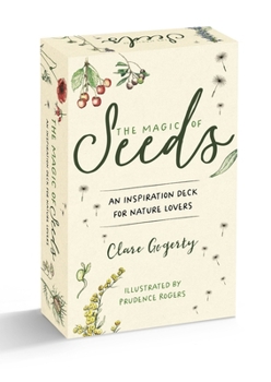 The Magic of Seeds Card Deck: 52 ways to grow flowers and herbs from seed