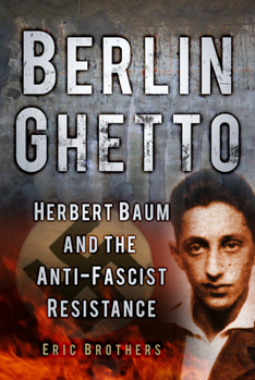 Hardcover Berlin Ghetto: Herbert Baum and the Anti-Fascist Resistance Book