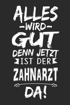 Paperback Alles wird gut denn jetzt ist der Zahnarzt da: Notizbuch mit 110 Seiten [German] Book