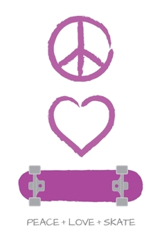 Peace Love and Skate Notebook for Skateboarders: 6” x 9” Blank Notebook with Lined Pages (white cover, purple artwork)