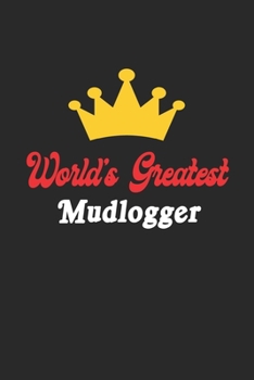 Paperback World's Greatest Mudlogger Notebook - Funny Mudlogger Journal Gift: Future Mudlogger Student Lined Notebook / Journal Gift, 120 Pages, 6x9, Soft Cover Book