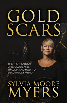 Paperback Gold Scars: The Truth about Grief, Loss and Trauma and How to Beautifully Mend Book