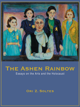 Paperback The Ashen Rainbow: Essays on the Arts and the Holocaust Book