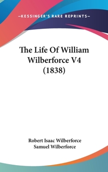 Hardcover The Life Of William Wilberforce V4 (1838) Book