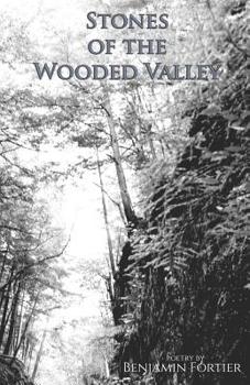 Paperback Stones of the Wooded Valley: Poetry by Benjamin Fortier Book