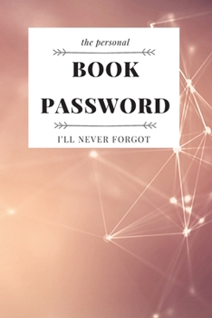 Paperback The Personal book Passwords never forget: Keeper Logbook To Protect Usernames and Passwords hint: Internet Websites Information Hand Lettering Noteboo Book
