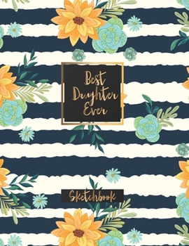 Paperback Best Daughter Ever: Blank Sketchbook, Sketch, Draw and Paint Book