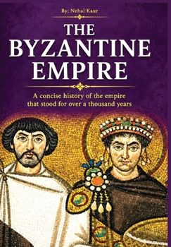 Hardcover The Byzantine Empire: A concise history of the empire that stood for over a thousand years Book