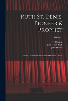 Paperback Ruth St. Denis, Pioneer & Prophet: Being a History of her Cycle of Oriental Dances; Volume 2 Book