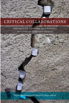 Paperback Critical Collaborations: Indigeneity, Diaspora, and Ecology in Canadian Literary Studies Book