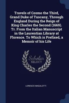 Paperback Travels of Cosmo the Third, Grand Duke of Tuscany, Through England During the Reign of King Charles the Second (1669). Tr. From the Italian Manuscript Book