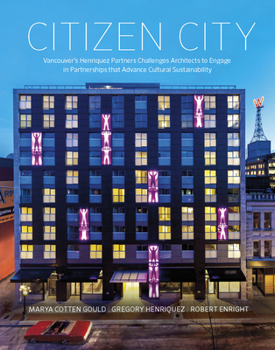 Paperback Citizen City: Vancouver's Henriquez Partners Challenges Architects to Engage in Partnerships That Advance Cultural Sustainability Book