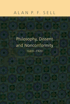 Philosophy, Dissent and Nonconformity, 1689-1920 (Doctrine & Devotion)