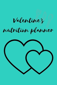 Paperback Valentine's nutrition planner: Diet journal tracker to achieve your dream weight and change bad habits thanks to simple and effective methods Book