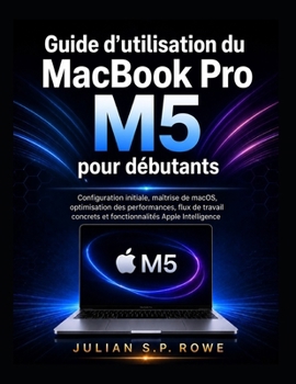 Paperback Guide d'utilisation du MacBook Pro M5 pour débutants: Configuration initiale, maîtrise de macOS, optimisation des performances, flux de travail concre [French] Book