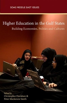 Higher Education in the Gulf States: Shaping Economics, Politics and Cultures (SOAS Middle East Issues Series)