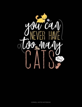 Paperback You Can Never Have Too Many Cats: Cornell Notes Notebook Book