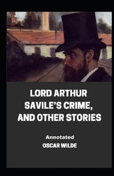 Paperback Lord Arthur Savile's Crime, And Other Stories Annotated Book