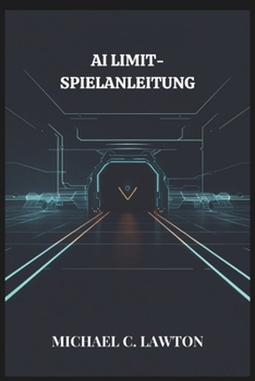 Paperback Ai Limit-Spielanleitung: AI LIMIT Mastery: Der ultimative Lösungs- und Strategieleitfaden [German] Book