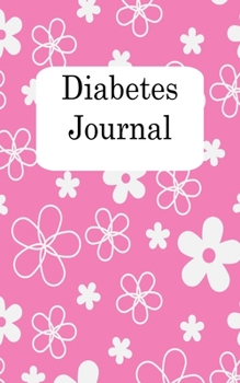 Diabetes Journal (5x8): Diabetic Log Book, Diabetes Management Medications, Contact List in a Pink 5"x8" Soft Matte Cover. 68 Pages, 52 Weeks, One Year Journal