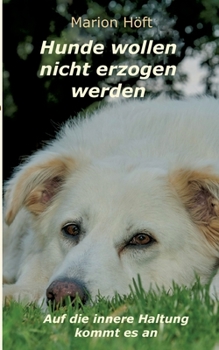 Paperback Hunde wollen nicht erzogen werden: Auf die innere Haltung kommt es an [German] Book