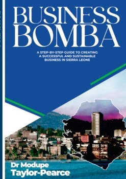 Paperback Business Bomba: A Step-by-Step Guide to Creating a Successful and Sustainable Business in Sierra Leone Book