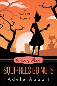 Witch Is Where Squirrels Go Nuts - Book #39 of the A Witch P.I. Mystery