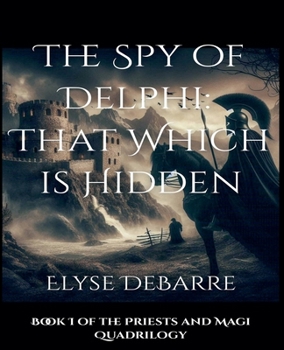 The Oracle of Delphi: That Which is Hidden -- FULL NOVEL (Priests and Magi) - Book #1 of the Priests and Magi