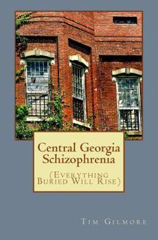 Paperback Central Georgia Schizophrenia: (Everything Buried Will Rise) Book