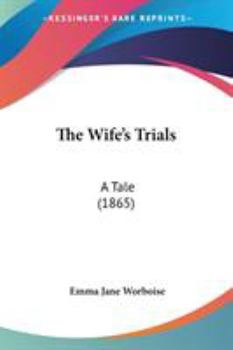 Paperback The Wife's Trials: A Tale (1865) Book