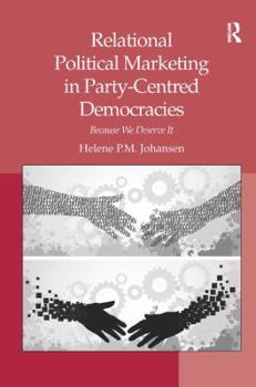 Hardcover Relational Political Marketing in Party-Centred Democracies: Because We Deserve It Book