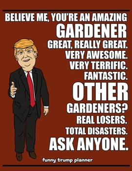 Paperback Funny Trump Planner: Funny Gardener Planner for Trump Supporters (Conservative Trump Gift) Book