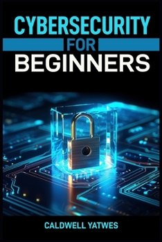 Paperback Cybersecurity for Beginners: A Step-by-Step Guide to Protecting Your Digital World (2024 Crash Course) Book