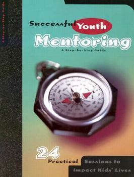 Paperback Successful Youth Mentoring 24 Practical Sessions to Impact Kids Lives Book