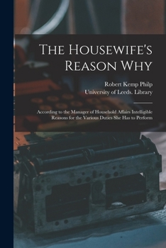 Paperback The Housewife's Reason Why: According to the Manager of Household Affairs Intelligible Reasons for the Various Duties She Has to Perform Book