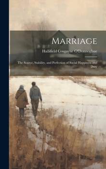 Marriage: The Source, Stability, and Perfection of Social Happiness and Duty