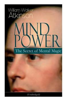 Paperback Mind Power: The Secret of Mental Magic (Unabridged): Uncover the Dynamic Mental Principle Pervading All Space, Immanent in All Thi Book