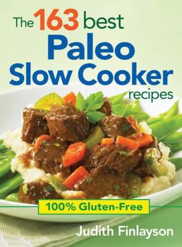 Paperback The 163 Best Paleo Slow Cooker Recipes: 100% Gluten-Free Book