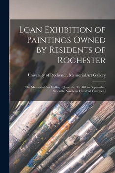 Paperback Loan Exhibition of Paintings Owned by Residents of Rochester: the Memorial Art Gallery, [June the Twelfth to September Seventh, Nineteen Hundred Fourt Book