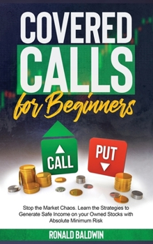 Hardcover Covered Calls: Stop the Market Chaos. Learn the Strategies to Generate Safe Income on your Owned Stocks with Absolute Minimum Risk Book