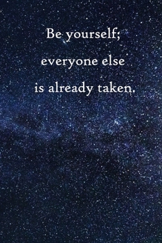 Be yourself; everyone else is already taken: Lined Notebook / Journal Gift, 100 Pages, 6x9, Soft Cover, Matte Finish Inspirational Quotes Journal, Notebook, Diary, Composition Book