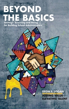 Hardcover Beyond the Basics - Strategic Screening and Hiring for Building School Administrators: Adding Value, Elevating Talent Book