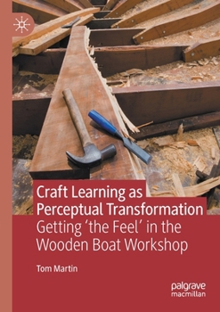 Paperback Craft Learning as Perceptual Transformation: Getting 'The Feel' in the Wooden Boat Workshop Book