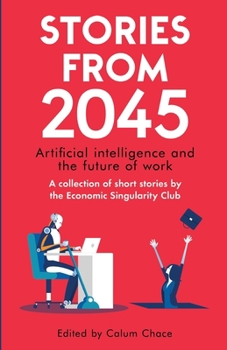 Paperback Stories from 2045: Artificial intelligence and the future of work - a collection of short stories by the Economic Singularity Club Book