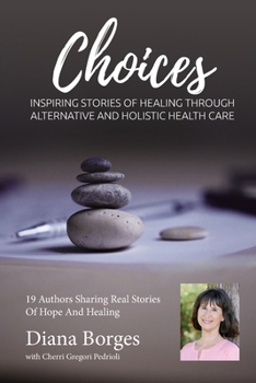 Paperback Diana Borges Choices: Inspiring Stories of Healing Through Holistic and Alternative Health Care Book