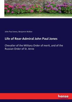 Paperback Life of Rear-Admiral John Paul Jones: Chevalier of the Military Order of merit, and of the Russian Order of St. Anne Book