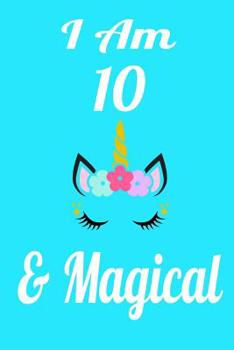 I Am 10 & Magical: Cute Unicorn Jounal Draw and Write Notebook for Girls. Has space for writing, drawing, sketching, doodling and note taking. Birthday Gift for Young Girls....