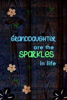 Paperback Granddaughter Are The Sparkles In Life: All Purpose 6x9 Blank Lined Notebook Journal Way Better Than A Card Trendy Unique Gift Wood and Flowers Grandc Book