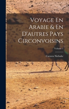 Hardcover Voyage En Arabie & En D'autres Pays Circonvoisins; Volume 1 [French] Book