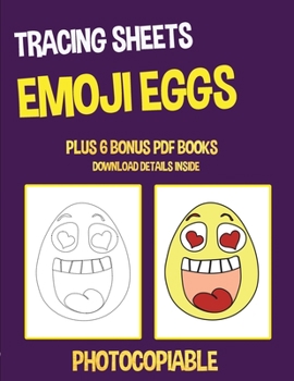 Tracing Sheets (Emoji Eggs): This book has 40 tracing worksheets. This book will assist young children to develop pen control and to exercise their fine motor skills